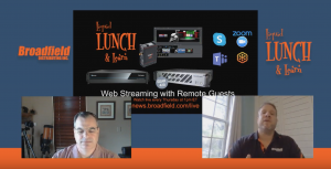 Web Streaming with Remote Guests | Broadfield Liquid Lunch & Learn