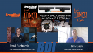 NEW! 4K EPTZ Cameras from HuddleCamHD and PTZOptics | Broadfield Liquid Lunch & Learn