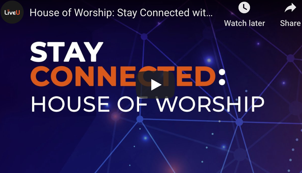 LiveU helps Houses of Worship Connect with Live Streaming