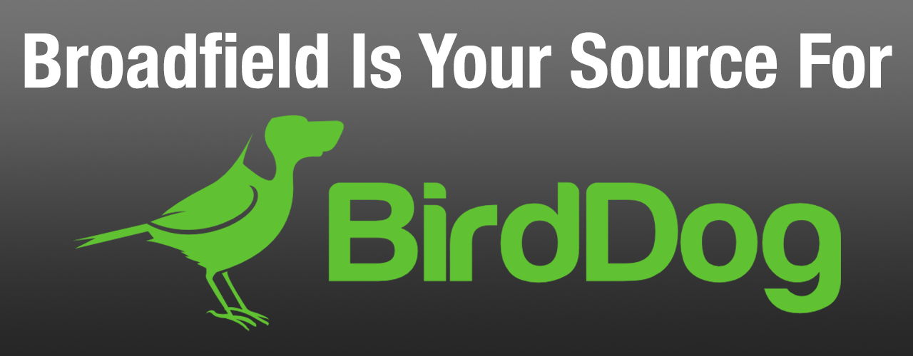 Broadfield is Your Source for BirdDog!