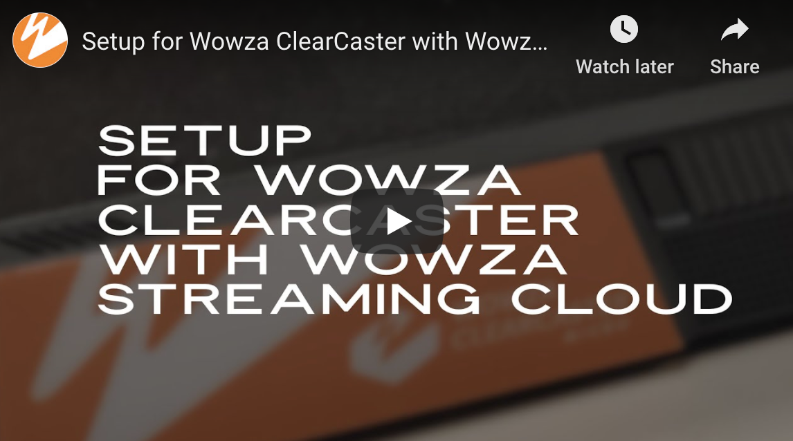 VIDEO: Setup for Wowza ClearCaster with Wowza Streaming Cloud