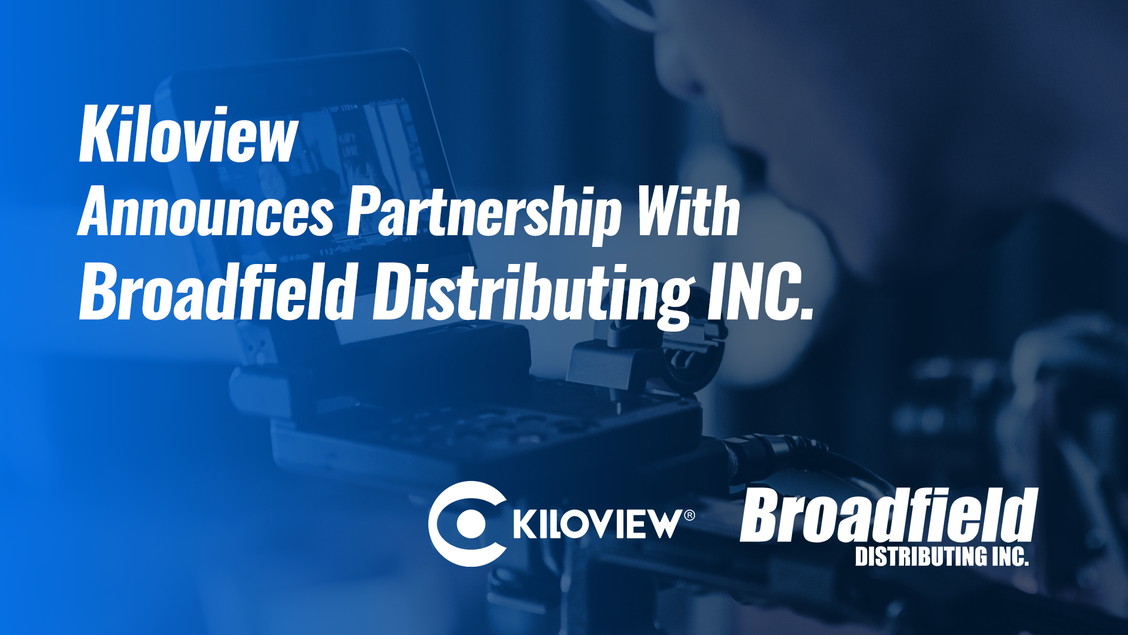 Kiloview Announces Partnership with Broadfield Distributing Inc.