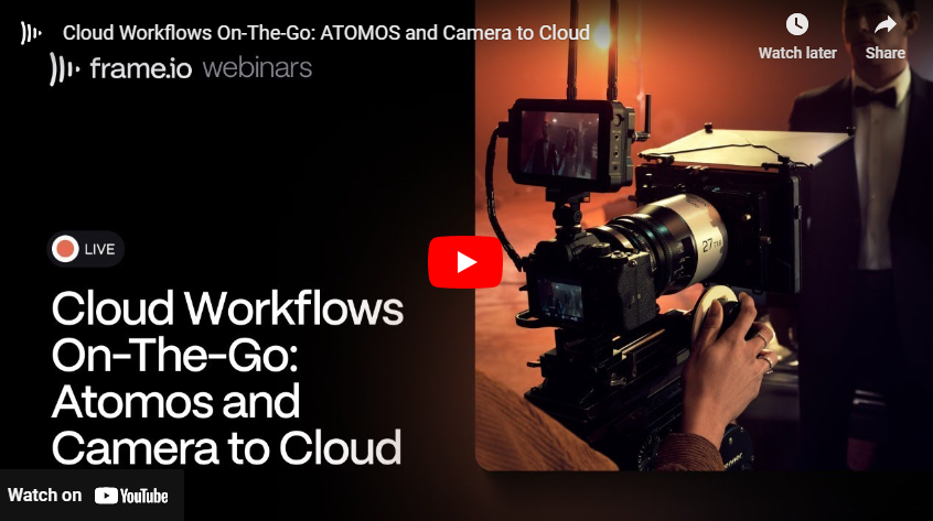 Cloud Workflows On-The-Go: ATOMOS and Camera to Cloud