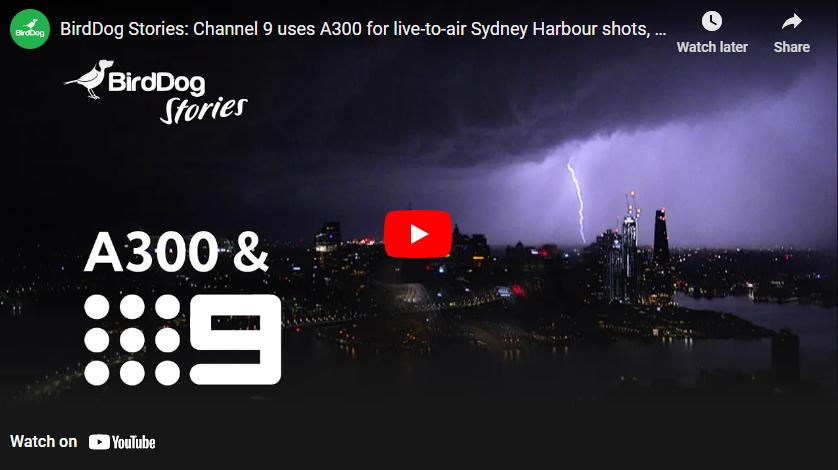 BirdDog Stories: Channel 9 uses A300 for live-to-air Sydney Harbour shots, time lapse, and more