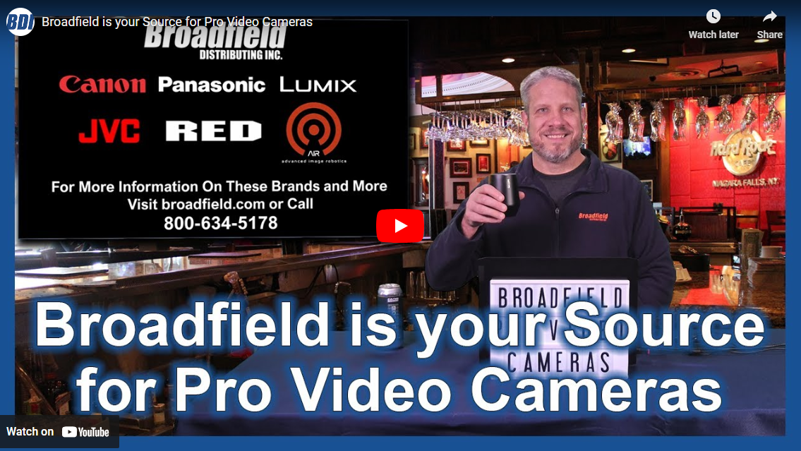 Broadfield is your Source for Pro Video Cameras