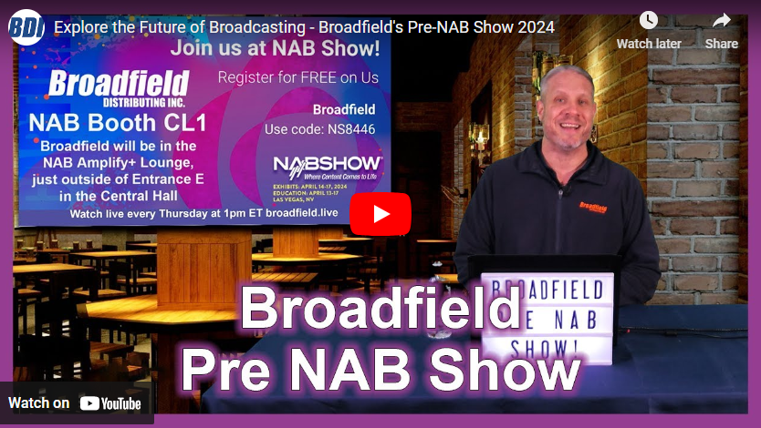 Explore the Future of Broadcasting – Broadfield’s Pre-NAB Show 2024