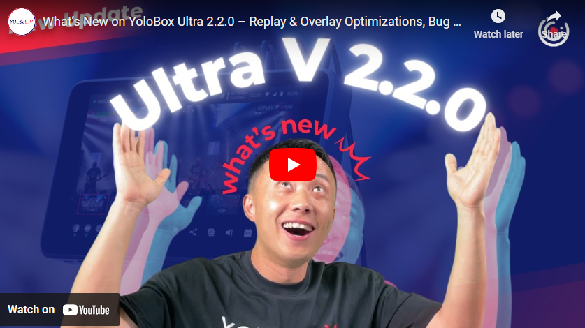 What’s New on YoloBox Ultra 2.2.0 – Replay & Overlay Optimizations, Bug Fixed and More