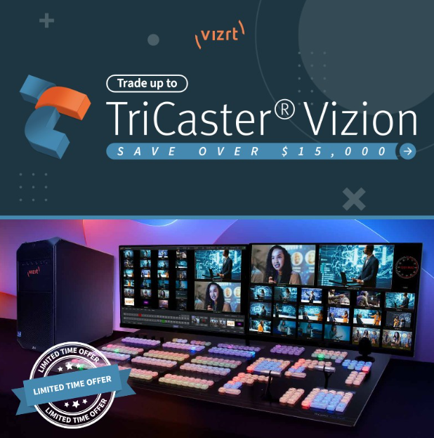 Trade in your TriCaster 2 Elite and upgrade to the newly launched TriCaster® Vizion!