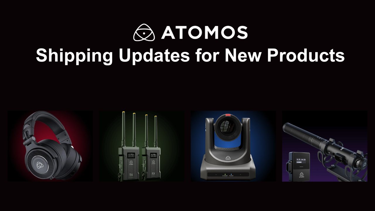 Atomos Shipping Updates on New Products