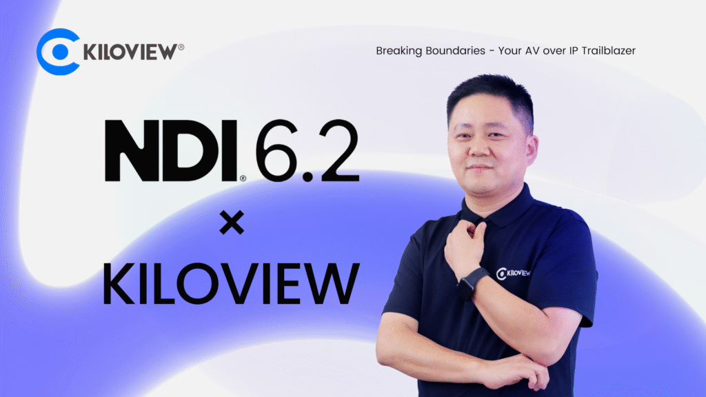 What’s New in NDI 6.2? Kiloview Delivers Future-Ready NDI Hardware and Software