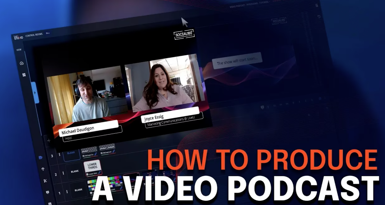 Boost Your Video Podcast Quality with Remote Collaboration Tools and LiveU Studio