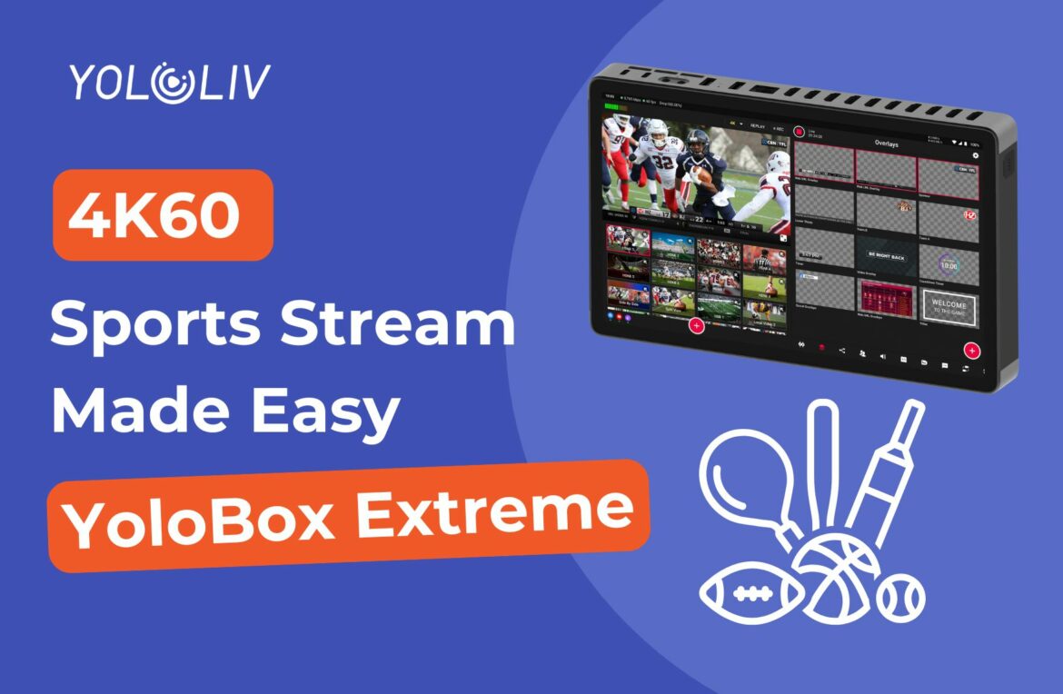4K60 Sports Live Stream Made Easy with YoloBox Extreme