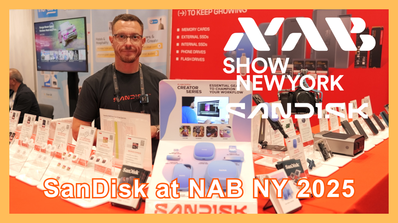 SanDisk at NAB NY 2025 – SSDs, Memory Cards, and the New Creator Series