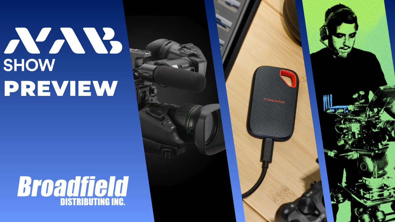 Broadfield NAB Preview with SONY, SanDisk ,and Teradek