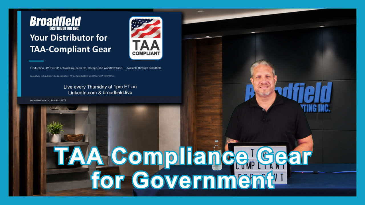 Your Source for TAA-Compliant AV Workflows with Broadfield