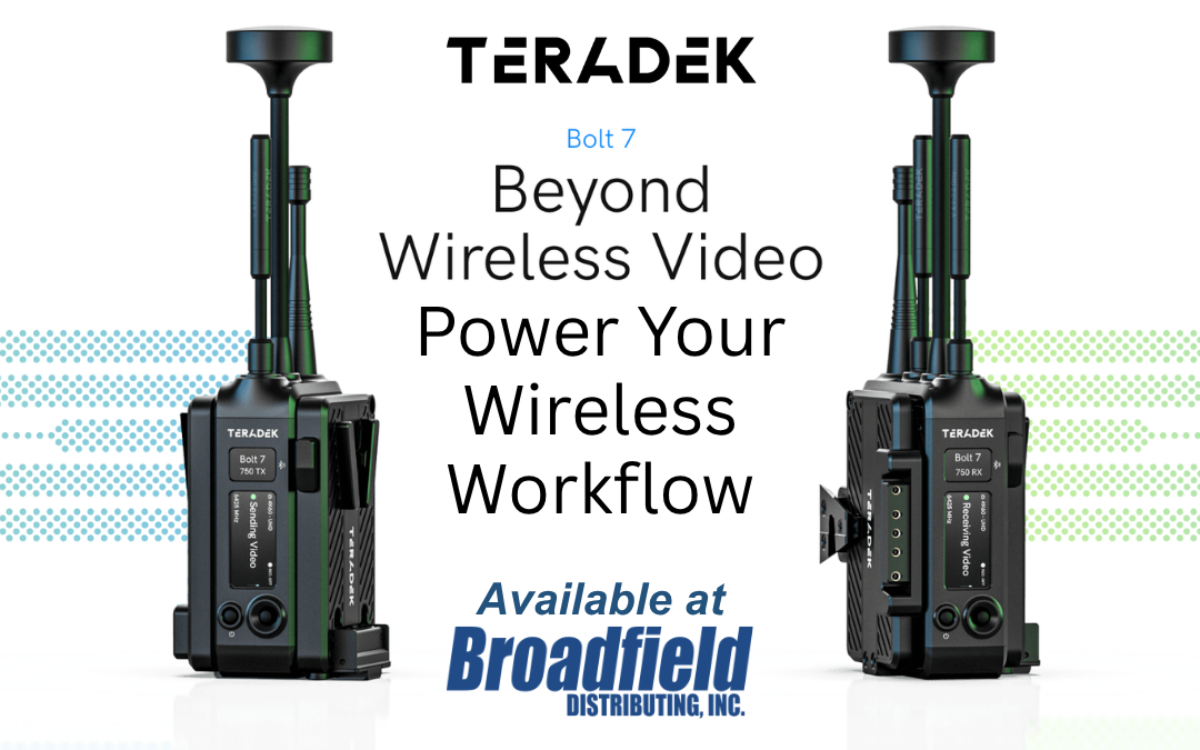 Introducing Teradek Bolt 7 Series – Available at Broadfield